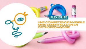 Flexibilité et orthopédagogie